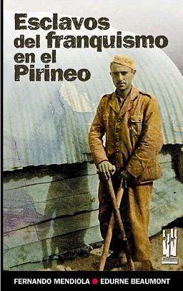 ESCLAVOS DEL FRANQUISMO EN EL PIRINEO | 9788481364576 | MENDIOLA,FERNANDO/BEAUMONT,EDURNE | Llibreria Geli - Llibreria Online de Girona - Comprar llibres en català i castellà