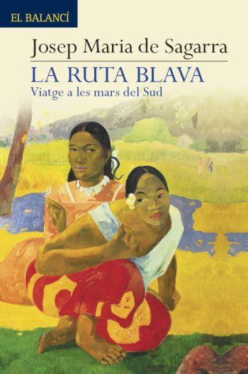 LA RUTA BLAVA.VIATGE A LES MARS DEL SUD | 9788429763409 | SAGARRA,JOSEP MARIA DE | Llibreria Geli - Llibreria Online de Girona - Comprar llibres en català i castellà