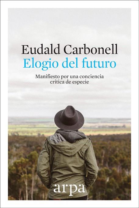 ELOGIO DEL FUTURO.MANIFIESTO POR UNA CONCIENCIA CRÍTICA DE ESPECIE | 9788416601691 | CARBONELL,EUDALD | Llibreria Geli - Llibreria Online de Girona - Comprar llibres en català i castellà