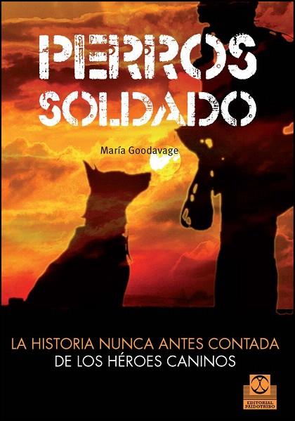 PERROS SOLDADO.LA HISTORIA NUNCA ANTES CONTADA DE LOS HÉROES CANINOS | 9788499104492 | GOODVAGE,MARIA | Libreria Geli - Librería Online de Girona - Comprar libros en catalán y castellano