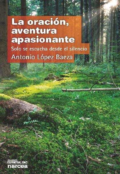 LA ORACIÓN,AVENTURA APASIONANTE.SOLO SE ESCUCHA DESDE EL SILENCIO | 9788427712942 | LÓPEZ BAEZA,ANTONIO | Llibreria Geli - Llibreria Online de Girona - Comprar llibres en català i castellà