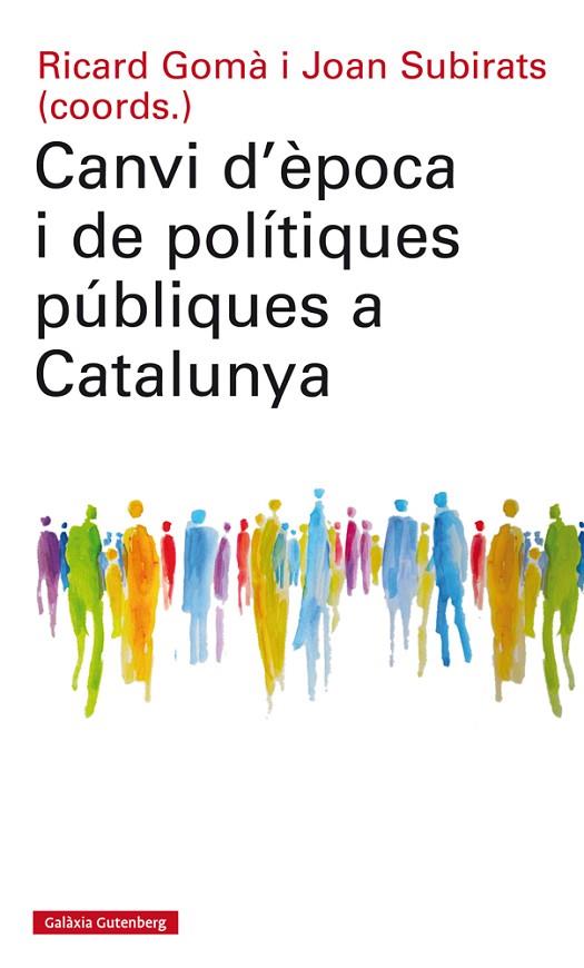 CANVI D'ÈPOCA I DE POLÍTIQUES PÚBLIQUES A CATALUNYA | 9788417355074 | GOMÀ,RICARD/SUBIRATS,JOAN (COORDS.) | Libreria Geli - Librería Online de Girona - Comprar libros en catalán y castellano