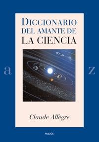 DICCIONARIO DEL AMANTE DE LA  CIENCIA | 9788449321153 | ALLEGRE,CLAUDE | Llibreria Geli - Llibreria Online de Girona - Comprar llibres en català i castellà