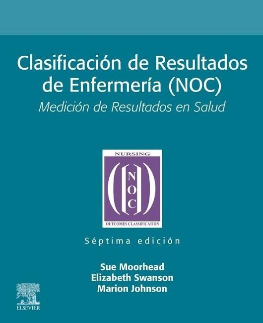 CLASIFICACIÓN DE RESULTADOS DE ENFERMERÍA (NOC) 7ª EDICIÓN 2024 | 9788413826714 | MOORHEAD, SUE/SWANSON, ELIZABETH/JOHNSON, MARION | Llibreria Geli - Llibreria Online de Girona - Comprar llibres en català i castellà