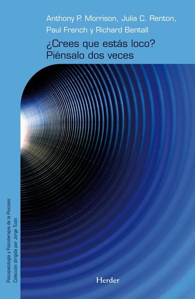 CREES QUE ESTÁS LOCO?PIÉNSALO DOS VECES.RECURSOS PARA LA TERAPIA COGNITIVA DE LA PSICOSIS | 9788425426759 | MORRISON, ANTHONY P./RENTON, JULIA C./FRENCH, PAUL/BENTALL, RICHARD P. | Libreria Geli - Librería Online de Girona - Comprar libros en catalán y castellano