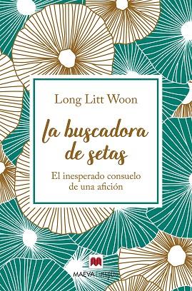 LA BUSCADORA DE SETAS.EL INESPERADO CONSUELO DE UNA AFICIÓN | 9788417108786 | LITT WOON,LONG | Llibreria Geli - Llibreria Online de Girona - Comprar llibres en català i castellà