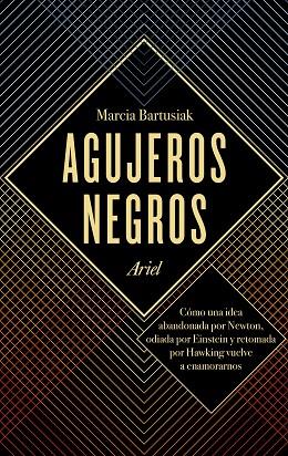 AGUJEROS NEGROS.CÓMO UNA IDEA ABANDONADA POR NEWTON,ODIADA POR EINSTEIN Y RETOMADA POR HAWKING | 9788434424029 | BARTUSIAK,MARCIA | Llibreria Geli - Llibreria Online de Girona - Comprar llibres en català i castellà