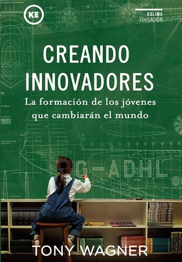 CREANDO INNOVADORES.LA FORMACIÓN DE LOS JÓVENES QUE CAMBIARON EL MUNDO | 9788494235894 | WAGNER,TONY | Libreria Geli - Librería Online de Girona - Comprar libros en catalán y castellano