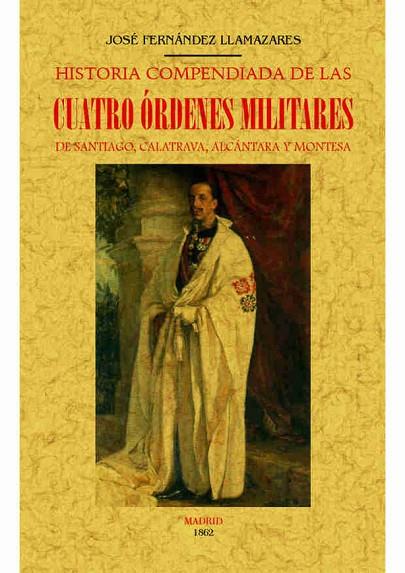 HISTORIA COMPENDIADA DE LAS CUATRO ÓRDENES MILITARES DE SANTIAGO,CALATRAVA,ALCÁNTARA Y MONTESA | 9788490015056 | FERNANDEZ LLAMAZARES,JOSÉ | Llibreria Geli - Llibreria Online de Girona - Comprar llibres en català i castellà