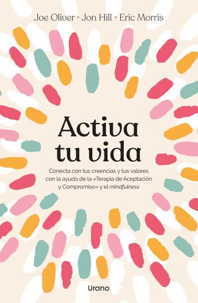 ACTIVA TU VIDA | 9788418714566 | HILL, JON/OLIVER, JOE/MORRIS, ERIC | Llibreria Geli - Llibreria Online de Girona - Comprar llibres en català i castellà