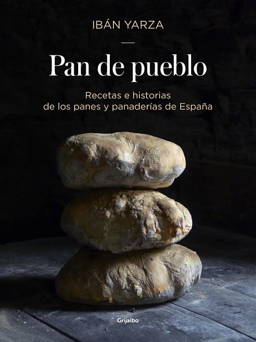 PAN DE PUEBLO.RECETAS E HISTORIAS DE LOS PANES Y PANDERÍAS DE ESPAÑA | 9788416449927 | YARZA,IBÁN | Llibreria Geli - Llibreria Online de Girona - Comprar llibres en català i castellà