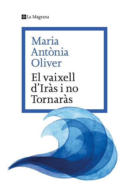 EL VAIXELL D’IRÀS I NO TORNARÀS | 9788419334633 | OLIVER I CABRER, MARIA ANTÒNIA | Llibreria Geli - Llibreria Online de Girona - Comprar llibres en català i castellà