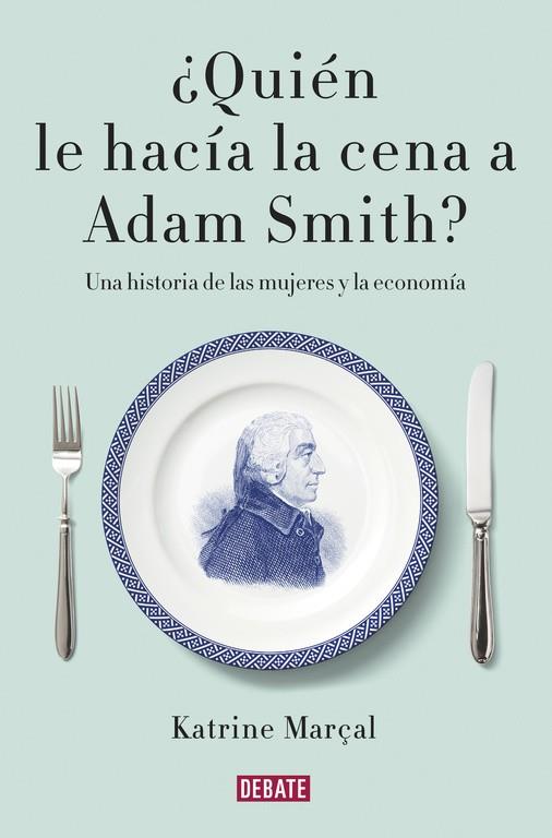 QUIÉN LE HACÍA LA CENA A ADAM SMITH? | 9788499925981 | MARÇAL,KATRINE | Llibreria Geli - Llibreria Online de Girona - Comprar llibres en català i castellà