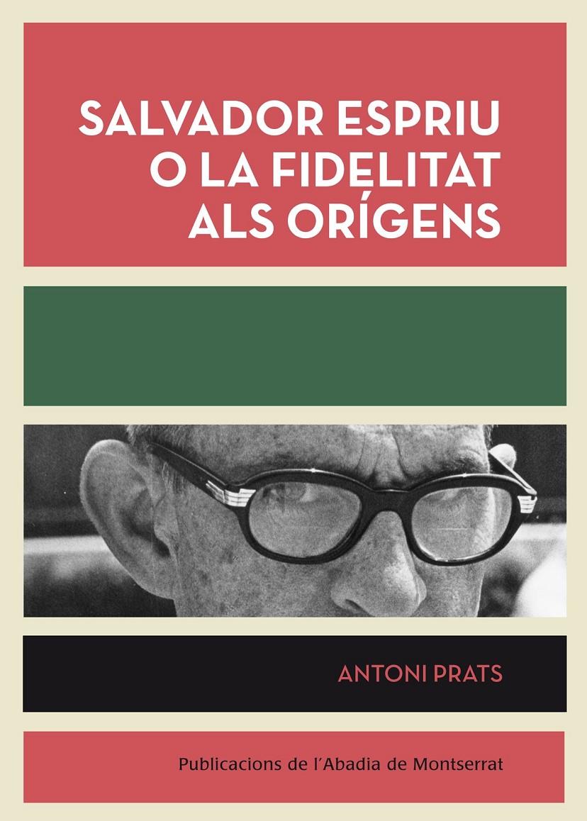 SALVADOR ESPRIU O LA FIDELITAT ALS ORIGENS | 9788498835953 | PRATS,ANTONI | Libreria Geli - Librería Online de Girona - Comprar libros en catalán y castellano