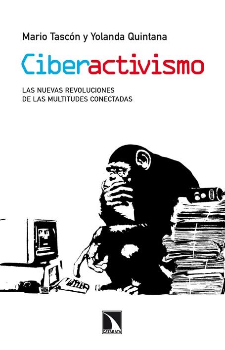 CIBERACTIVISMO.LAS NUEVAS REVOLUCIONES DE LAS MULTITUDES CONECTADAS | 9788483197523 | TASCÓN, MARIO/QUINTANA, YOLANDA | Llibreria Geli - Llibreria Online de Girona - Comprar llibres en català i castellà