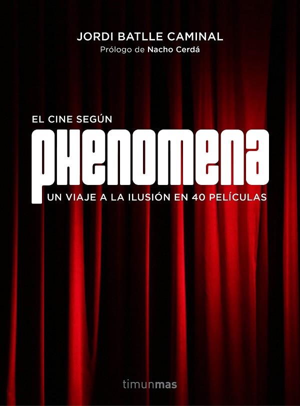 EL CINE SEGÚN PHENOMENA.UN VIAJE A LA ILUSIÓN EN 40 PELÍCULAS (TD) | 9788445002810 | BATLLE CAMINAL,JORDI/CERDÁ,NACHO (PRÒLEG) | Llibreria Geli - Llibreria Online de Girona - Comprar llibres en català i castellà