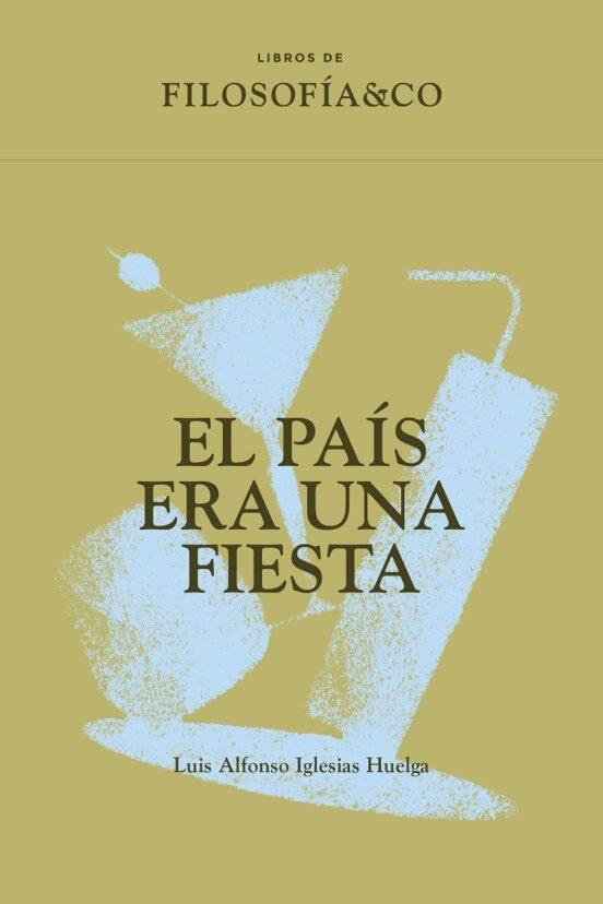 EL PAÍS ERA UNA FIESTA | 9788417786854 | IGLESIAS HUELGA,LUIS ALFONSO | Llibreria Geli - Llibreria Online de Girona - Comprar llibres en català i castellà