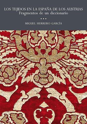 LOS TEJIDOS EN LA ESPAÑA DE LOS AUSTRIAS. | 9788415245414 | HERRERO GARCIA,MIGUEL | Llibreria Geli - Llibreria Online de Girona - Comprar llibres en català i castellà