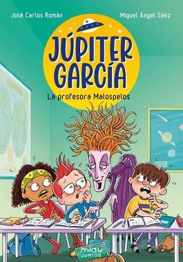 JÚPITER GARCÍA-1.LA PROFESORA MALOSPELOS | 9788410208193 | ROMÁN, JOSÉ CARLOS | Libreria Geli - Librería Online de Girona - Comprar libros en catalán y castellano