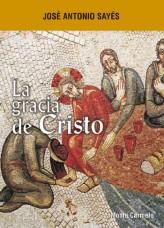 LA GRACIA DE CRISTO | 9788483532706 | SAYES,JOSE ANTONIO | Libreria Geli - Librería Online de Girona - Comprar libros en catalán y castellano