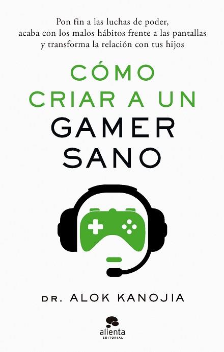 CÓMO CRIAR A UN GAMER SANO | 9788413443546 | DR. ALOK KANOJIA | Libreria Geli - Librería Online de Girona - Comprar libros en catalán y castellano