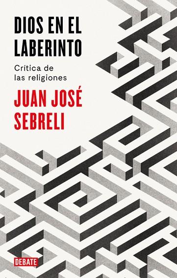 DIOS EN EL LABERINTO.CRÍTICA DE LAS RELIGIONES | 9788499928296 | SEBRELI,JUAN JOSÉ  | Llibreria Geli - Llibreria Online de Girona - Comprar llibres en català i castellà