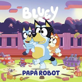 BLUEY.UN CUENTO.PAPÁ ROBOT | 9788448869090 | BLUEY | Llibreria Geli - Llibreria Online de Girona - Comprar llibres en català i castellà