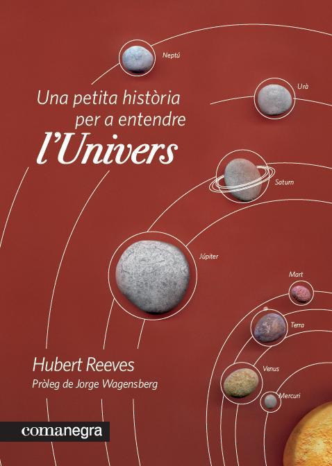UNA PETITA HISTÒRIA PER A ENTENDRE L'UNIVERS | 9788415097235 | REEVES,HUBERT | Libreria Geli - Librería Online de Girona - Comprar libros en catalán y castellano