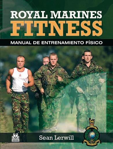 ROYAL MARINES FITNESS. MANUAL DE ENTRENAMIENTO FÍSICO | 9788499101569 | LERWILL,SEAN | Llibreria Geli - Llibreria Online de Girona - Comprar llibres en català i castellà