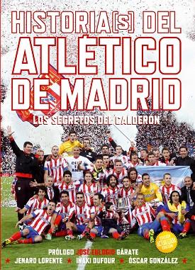 HISTORAI(S) DEL ATLÉTICO DE MADRID. EDICIÓN ACTUALIZADA | 9788415405702 | GONZÁLEZ VELASCO, OSCAR/DUFOUR DE PABLO, IÑAKI/LORENTE SANJUÁN, JENARO JOSÉ | Llibreria Geli - Llibreria Online de Girona - Comprar llibres en català i castellà