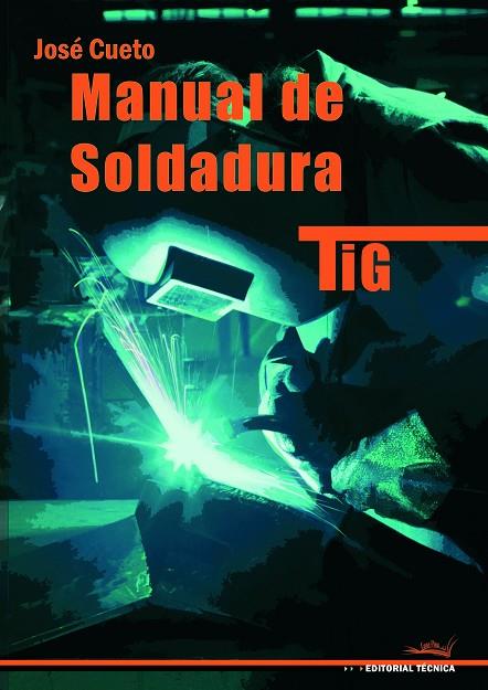 MANUAL DE SOLDADURA TIG(2ª EDICION 2008) | 9788496960107 | CUETO,JOSE | Llibreria Geli - Llibreria Online de Girona - Comprar llibres en català i castellà