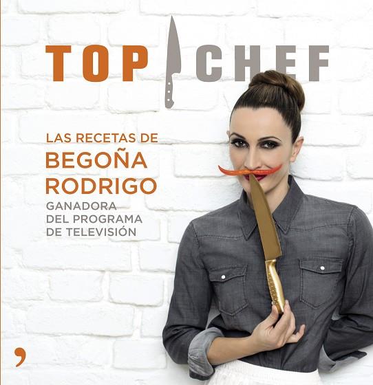 TOP CHEF.LAS RECETAS DE BEGOÑA RODRIGO | 9788499983707 |   | Libreria Geli - Librería Online de Girona - Comprar libros en catalán y castellano