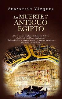 LA MUERTE EN EL ANTIGUO EGIPTO | 9788410524255 | SEBASTIÁN VÁZQUEZ | Llibreria Geli - Llibreria Online de Girona - Comprar llibres en català i castellà