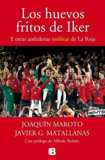 LOS HUEVOS FRITOS DE IKER Y OTRAS ANÉCDOTAS INÉDITAS DE LA ROJA | 9788440696458 | MAROTO,JOAQUÍN/G. MATALLANAS,JAVIER | Llibreria Geli - Llibreria Online de Girona - Comprar llibres en català i castellà