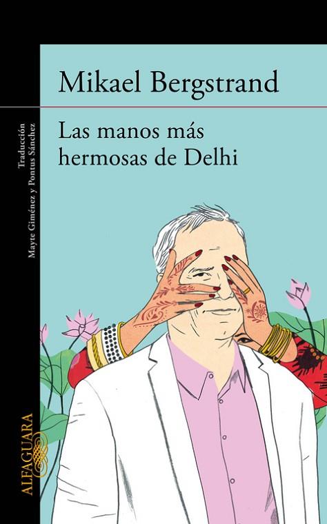 LAS MANOS MÁS HERMOSAS DE DELHI | 9788420413181 | BERGSTRAND,MIKAEL | Libreria Geli - Librería Online de Girona - Comprar libros en catalán y castellano