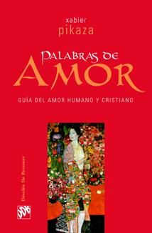 PALABRAS DE AMOR.GUIA DEL AMOR HUMANO Y CRISTIANO | 9788433021465 | PIKAZA,XABIER | Llibreria Geli - Llibreria Online de Girona - Comprar llibres en català i castellà