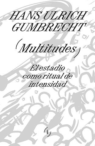 MULTITUDES | 9788419208521 | GUMBRECHT,HANS ULRICH | Llibreria Geli - Llibreria Online de Girona - Comprar llibres en català i castellà