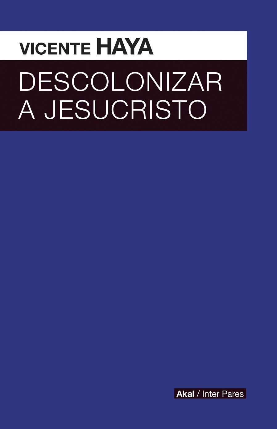 DESCOLONIZAR A JESUCRISTO | 9786079781644 | HAYA,VICENTE | Libreria Geli - Librería Online de Girona - Comprar libros en catalán y castellano