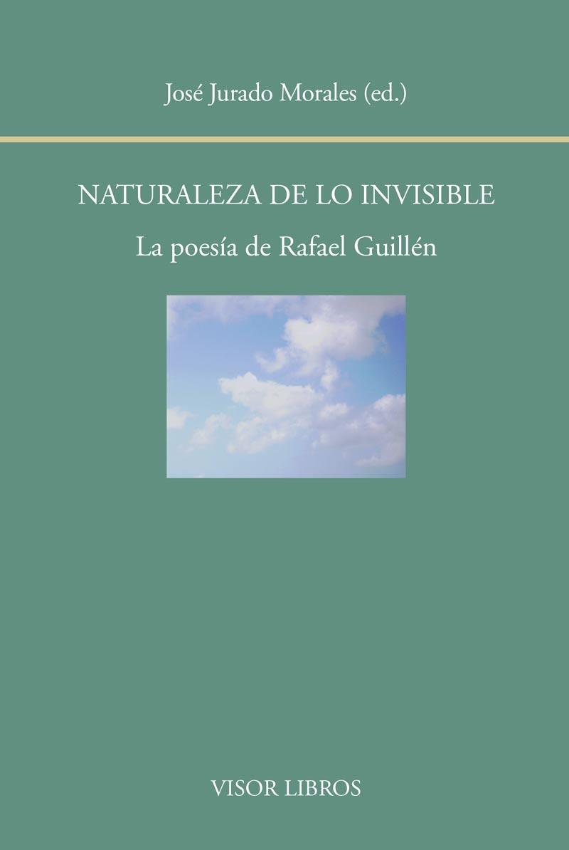 NATURALEZA DE LO INVISIBLE.LA POESÍA DE RAFAEL GUILLÉN | 9788498951813 | JURADO MORALES,JOSÉ (ED.) | Llibreria Geli - Llibreria Online de Girona - Comprar llibres en català i castellà