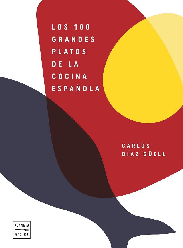 LOS 100 GRANDES PLATOS DE LA COCINA ESPAÑOLA | 9788408246541 | DÍAZ GÜELL,CARLOS | Libreria Geli - Librería Online de Girona - Comprar libros en catalán y castellano