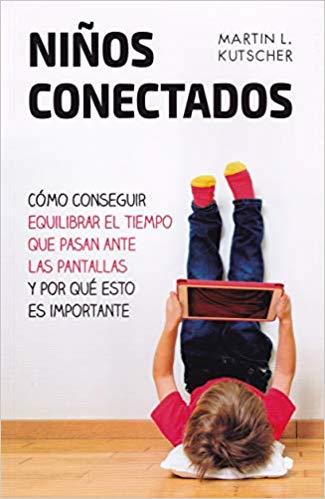 NIÑOS CONECTADOS.CÓMO CONSEGUIR EQUILIBRAR EL TIEMPO QUE PASAN ANTE LAS PANTALLAS Y POR QUÉ ESTO ES IMPORTANTE | 9788427142312 | KUTSCHER,MARTIN | Llibreria Geli - Llibreria Online de Girona - Comprar llibres en català i castellà