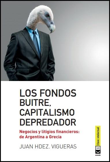 LOS FONDOS BUITE,CAPITALISMO DEPREDADOR.NEGOCIOS Y LITIGIOS FINANCIEROS: DE ARGENTINA A GRECIA | 9788494343308 | HERNÁNDEZ VIGUERAS,JUAN | Llibreria Geli - Llibreria Online de Girona - Comprar llibres en català i castellà