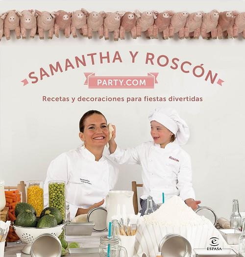 SAMANTHA Y ROSCÓN PARTY.COM.RECETAS Y DECORACIONES PARA FIESTAS DIVERTIDAS | 9788467047479 | VALLEJO-NÁJERA,SAMANTHA | Llibreria Geli - Llibreria Online de Girona - Comprar llibres en català i castellà