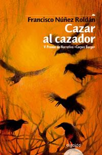 CAZAR AL CAZADOR | 9788476476376 | NUÑEZ ROLDAN,FRANCISCO | Llibreria Geli - Llibreria Online de Girona - Comprar llibres en català i castellà