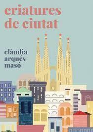 CRIATURES DE CIUTAT | 9788409386802 | ARQUÉS MASÓ,CLÀUDIA | Llibreria Geli - Llibreria Online de Girona - Comprar llibres en català i castellà