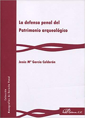 LA DEFENSA PENAL DEL PATRIMONIO ARQUEOLÓGICO | 9788490859568 | GARCÍA CALDERÓN, JESÚS Mª | Libreria Geli - Librería Online de Girona - Comprar libros en catalán y castellano