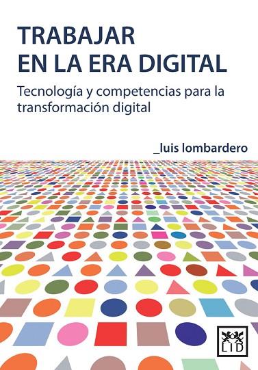 TRABAJAR EN LA ERA DIGITAL.TECNOLOGÍA Y COMPETENCIAS PARA LA TRANSFORMACIÓN DIGITAL (TD) | 9788483568125 | LOMBARDERO,LUIS | Llibreria Geli - Llibreria Online de Girona - Comprar llibres en català i castellà