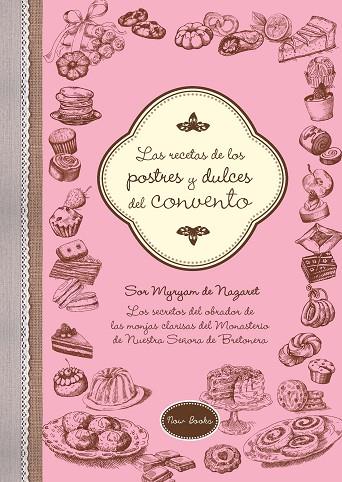 LAS RECETAS DE LOS POSTRES Y DULCES DEL CONVENTO | 9788416245222 | DE NAZARET,SOR MYRYAM | Llibreria Geli - Llibreria Online de Girona - Comprar llibres en català i castellà