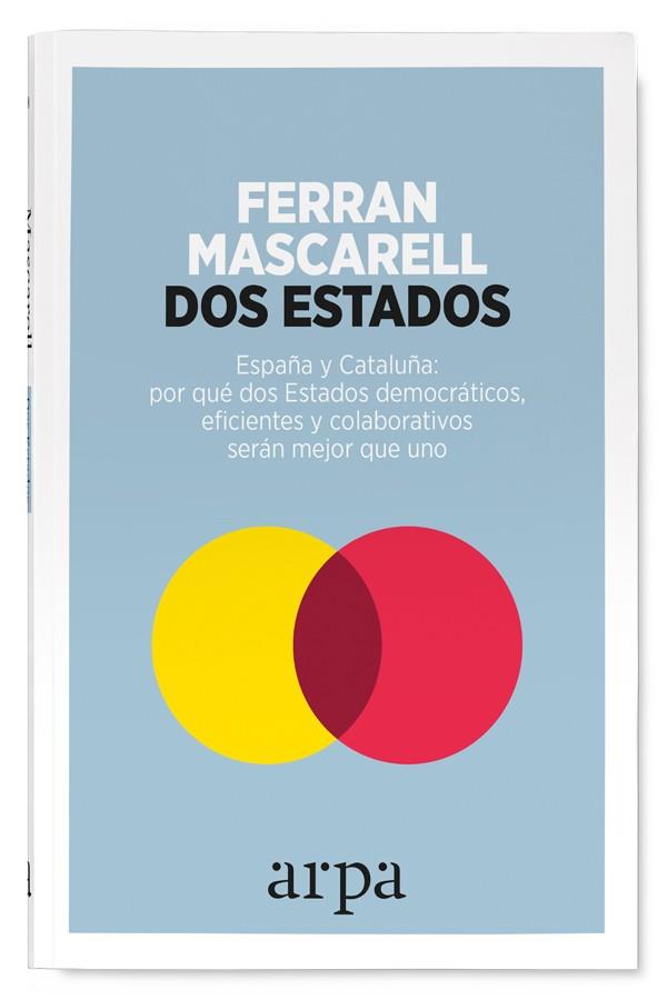 DOS ESTADOS.ESPAÑA Y CATALUÑA.POR QUÉ DOS ESTADOS DEMOCRÁTICOS,EFICIENTES Y COLABORATIVOS | 9788416601417 | MASCARELL CANALDA,FERRAN | Llibreria Geli - Llibreria Online de Girona - Comprar llibres en català i castellà