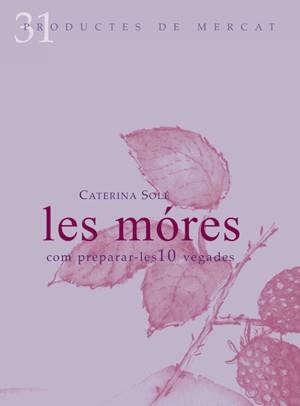 LES MORES.COM PREPARAR-LES 10 VEGADES | 9788492607082 | SOLE,CATERINA | Llibreria Geli - Llibreria Online de Girona - Comprar llibres en català i castellà